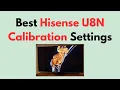 Best Hisense U8N Calibration Settings