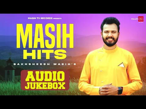 Download MP3 BAKHSHEESH MASIH HITS SONGS || AUDIO JUKEBOX 2022 | Official New Masih Song 2022 || MASIH TV RECORDS