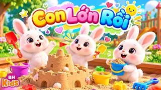 Con Lớn Rồi - Bài Hát Thiếu Nhi Vui Nhộn, Con lớn rồi con sẽ luôn dọn cho ngăn nắp thùng đồ chơi