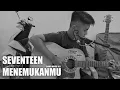 Download Lagu SUARANYA MIRIP TRI SUAKA-SEVENTEEN MENEMUKANMU- (COVER MUSIC 307)