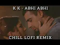 Download Lagu Abhi Abhi - K.K | LOFI REMIX | ZISHAN