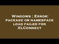 Windows Error package or namespace load failed for XLConnect