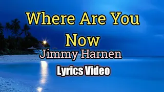 where are you now jimmy harnen lyrics video 