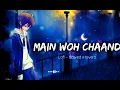 Main Woh Chaand Lofi Song ❤️ || Slowed \u0026 Reverb