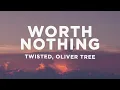 TWISTED, Oliver Tree - WORTH NOTHING (Lyrics)