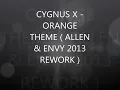 CYGNUS X - ORANGE THEME ( ALLEN & ENVY 2013 REWORK )
