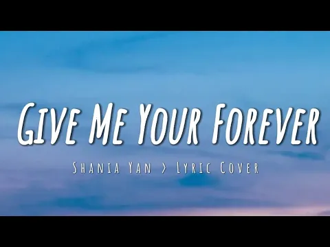 Download MP3 Give Me Your Forever - Shania Yan {Cover Lyric}