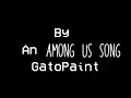 I Know It’s You - an Among Us song by GatoPaint (lyrics - effects might be coming soon)