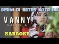 Download Lagu Karaoke DISINI DI BATAS KOTA INI -  VANNY VABIOLA