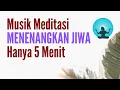 Download Lagu Musik Meditasi Ketenangan Jiwa 5 menit (Musik Relaksasi)