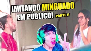 PEGADINHA: IMITANDO O MINGUADO EM PUBLICO PARTE 2 - MANDE A SUA #74