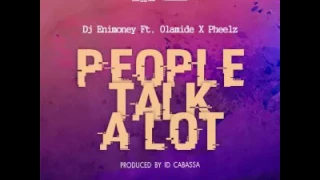 dj enimoney ft olamide u0026 pheelz people talk alot p t a 