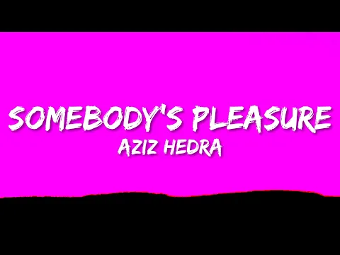 Download MP3 Aziz Hedra - Somebody's Pleasure (Lyrics)