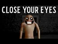 CLOSE YOUR EYES