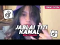 Download Lagu VIRAL TIKTOK!!! DJ JABLAI TITI KAMAL ELART REMIX SOUND FYP TIKTOK VIRAL TIKTOK TERBARU 2025!