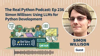 Simon Willison Using LLMs for Python Development Real Python Podcast