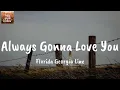 Florida Georgia Line - Always Gonna Love You (Lyrics) ❤️🎧 | Romantic Country Song