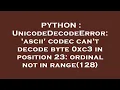 PYTHON UnicodeDecodeError ascii codec can t decode byte 0xc3 in position 23 ordinal not in ran