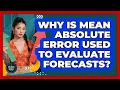 Why Is Mean Absolute Error Used To Evaluate Forecasts