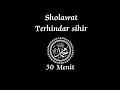 Download Lagu Sholawat pengusir sihir dan Jin 30 Menit