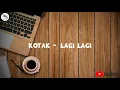 Lagu KOTAK BAND - LAGI LAGI