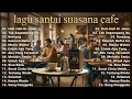 Lagu FULL LAGU  BUAT SANTAI DI CAFEE COCOK JUGA BUAT KERJA 