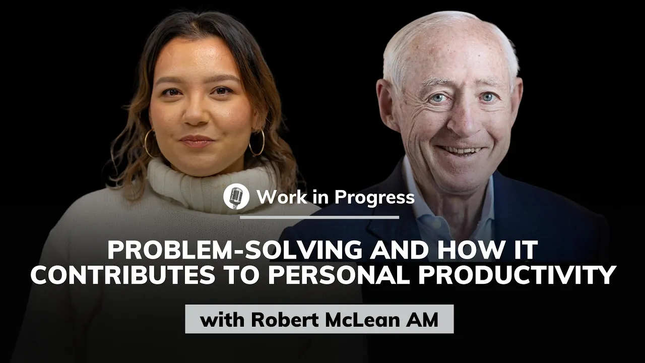 Robert McLean AM: How Problem-solving Contributes to Personal Productivity | Work in Progress #20
