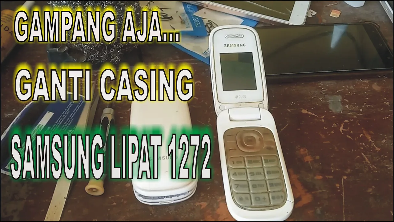 CARA MUDAH GANTI CASING SAMSUNG LIPAT (GT- E1272) DENGAN MUDAH. 