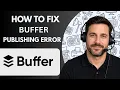 How to Fix Buffer Publishing Error Full Guide 2026