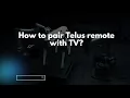 How to pair Telus remote with TV