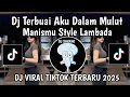 Download Lagu DJ TERBUAI AKU DALAM MULUT MANISMU || DJ GAUN MERAH X LAMBADA DIRGA YETE VIRAL TIKTOK TERBARU 2025