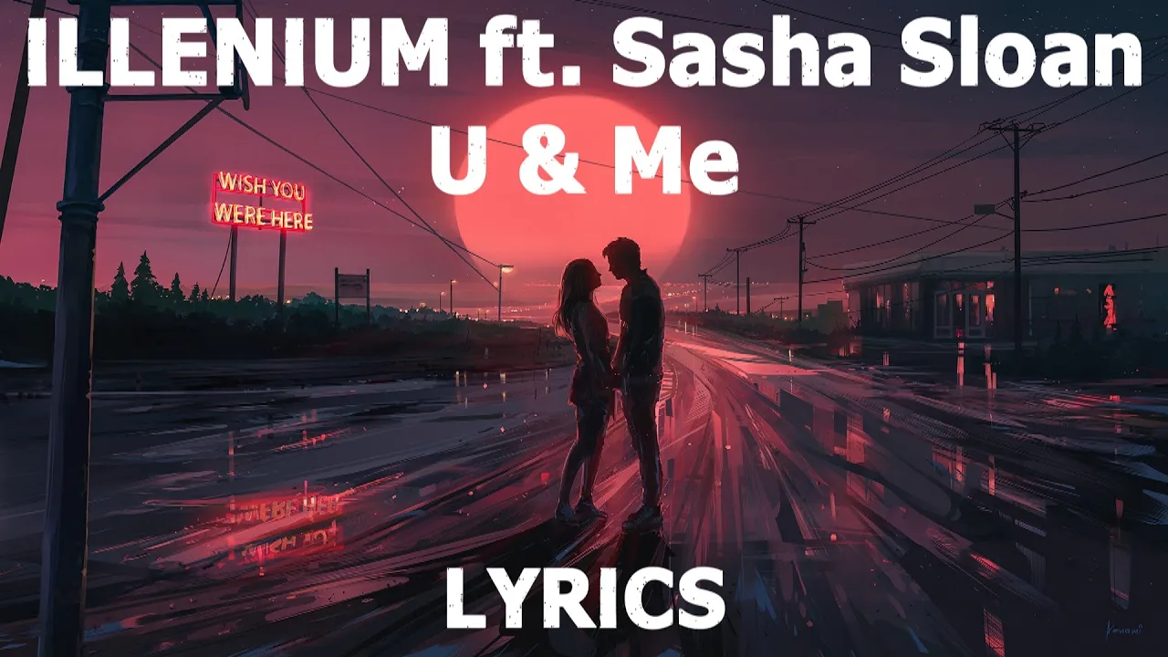 Illenium - U & Me ft. Sasha Sloan (Lyrics)