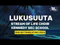 Lukusuuta (English Translation) Lyrics - Stream of Life Choir Kennedy Sec School