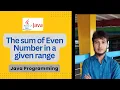 The sum of Even Number in a given range Java Programming Practice