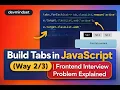 Build Tabs in JavaScript Way Frontend Interview Problem Explained