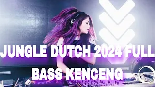 jungle dutch 2024 full bass kenceng dj jungle dutch terbaru 2024 tetap tinggi