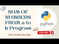 Sum of Numbers from a to b Program using for while loops in Python Python Tutorials for Beginners