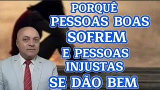PORQUÊ PESSOAS BOAS SOFREM E PORQUÊ PESSOAS MÁS SE DÃO BEM