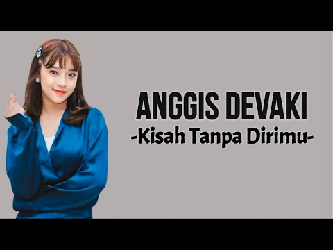 Download MP3 Anggis Devaki - Kisah Tanpa Dirimu ( Lirik Lagu )
