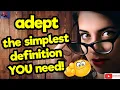 ADEPT The simplest definition YOU need