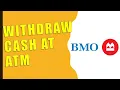 How to Wit raw Money from BMO ATM