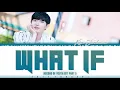 KIM JAEHWAN - 'WHAT IF' (Record of Youth OST Part 5) Lyrics [Color Coded_Han_Rom_Eng]