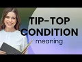 Exploring English Idioms Tip-Top Condition