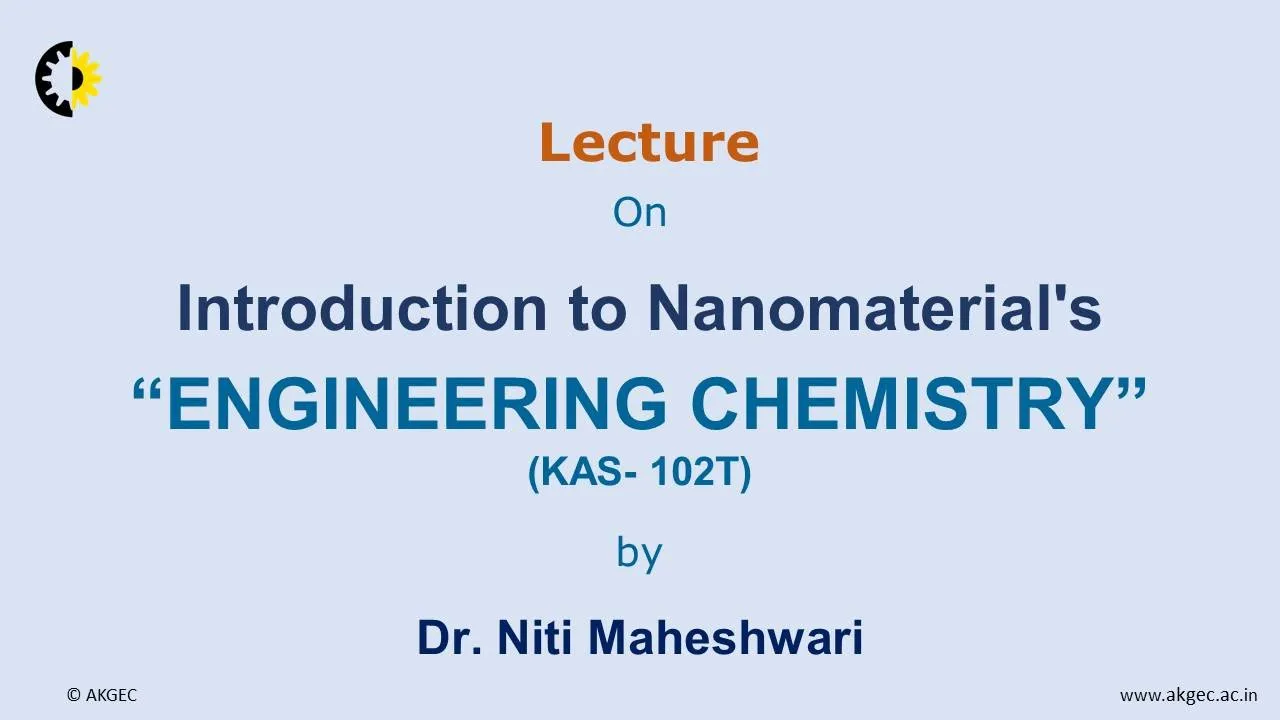 ENGINEERING CHEMISTRY LECTURE 07 ''Introduction to Nanomaterials'' By Dr. Niti Maheshwari, AKGEC