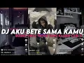 Lagu DJ AKU BETE SAMA KAMU || YANG KALIAN CARI VIRAL TIKTOK MENGKANE ‼️