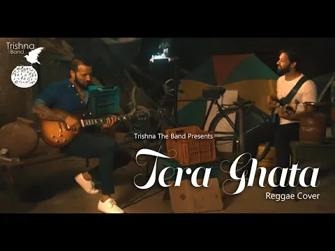 Download MP3 Tera Ghata - Reggae Cover -Monty&Max_Trishna  | Gajendra Verma