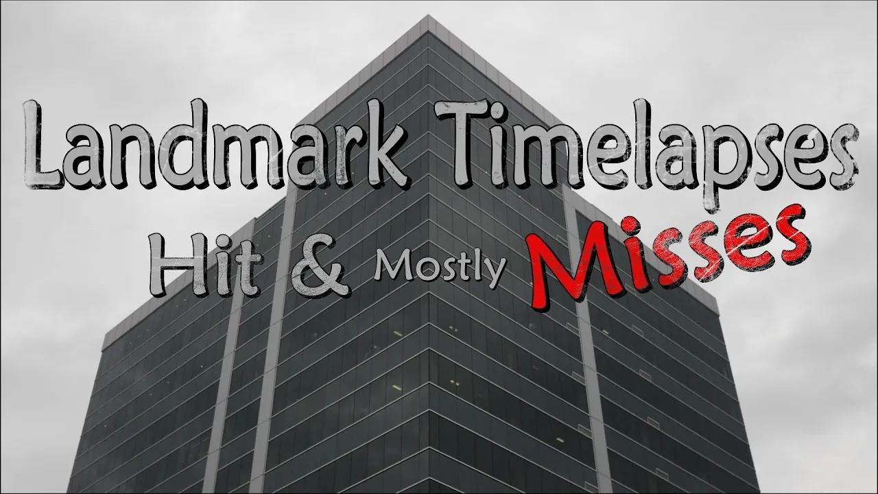 Landmark Timelapses Hit & Misses