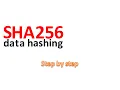 A step by step SHA256 data hashing