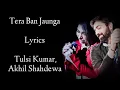 Download Lagu Tera Ban Jaunga Lyrics | Tulsi Kumar | Akhil Sachdeva | Shahid K | Kiara A | Kabir Singh | RB Lyrics