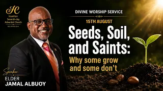 15/08/2026- Hamilton Worship | Elder Jamal Albuoy | Seeds, Soil & Saints: Why some grow & some don’t
